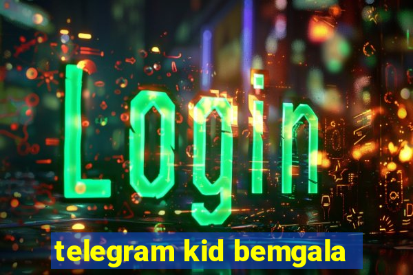 telegram kid bemgala